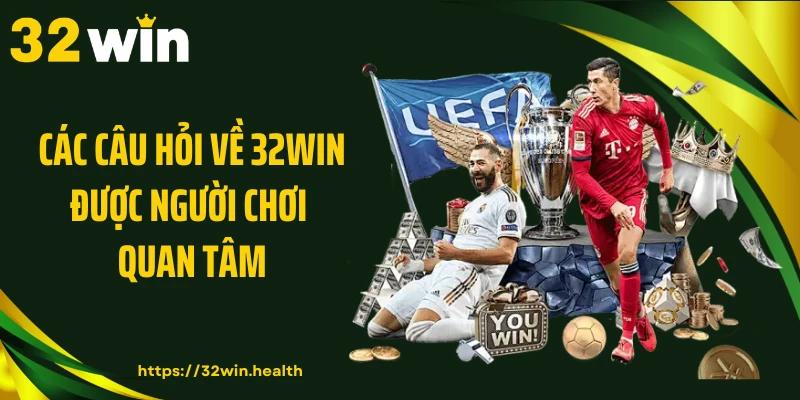 Các câu hỏi về 32WIN được người chơi quan tâm