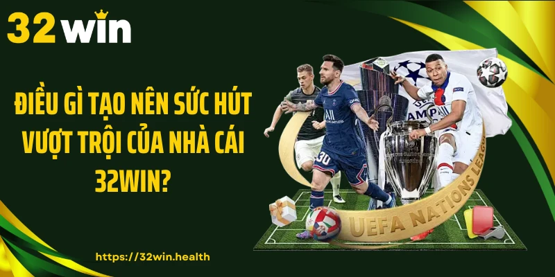 Điều gì tạo nên sức hút vượt trội của nhà cái 32WIN?